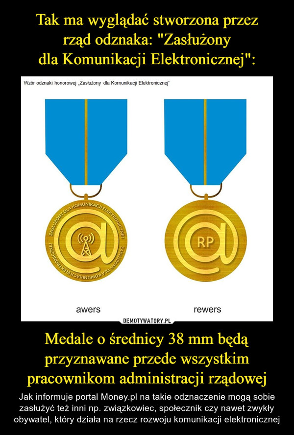 Tak ma wyglądać stworzona przez
rząd odznaka: "Zasłużony
dla Komunikacji Elektronicznej": Medale o średnicy 38 mm będą przyznawane przede wszystkim pracownikom administracji rządowej