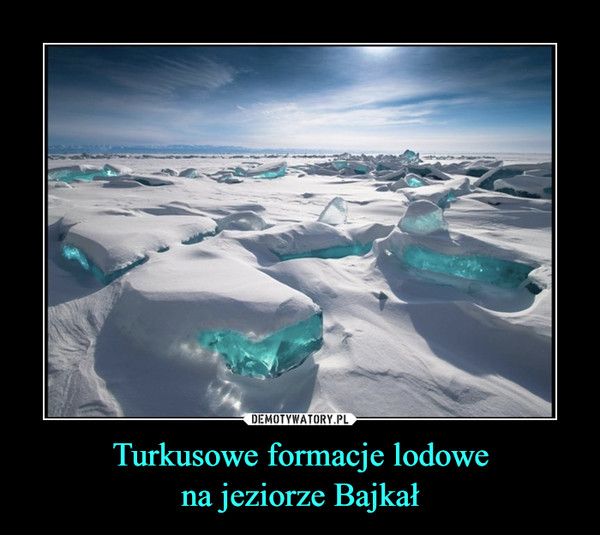 Turkusowe formacje lodowena jeziorze Bajkał –  
