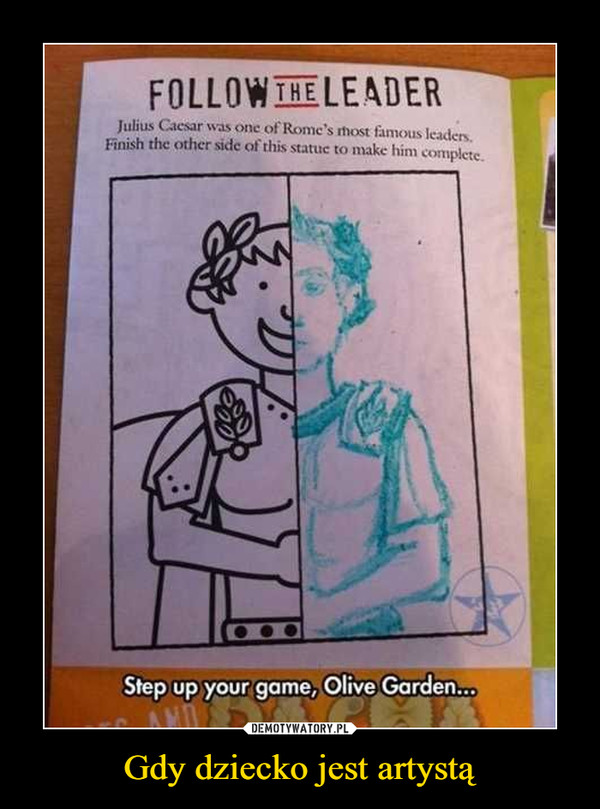 Gdy dziecko jest artystą –  Follow he leader Step up your game, Olive Garden