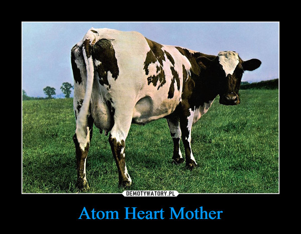 Atom Heart Mother –  