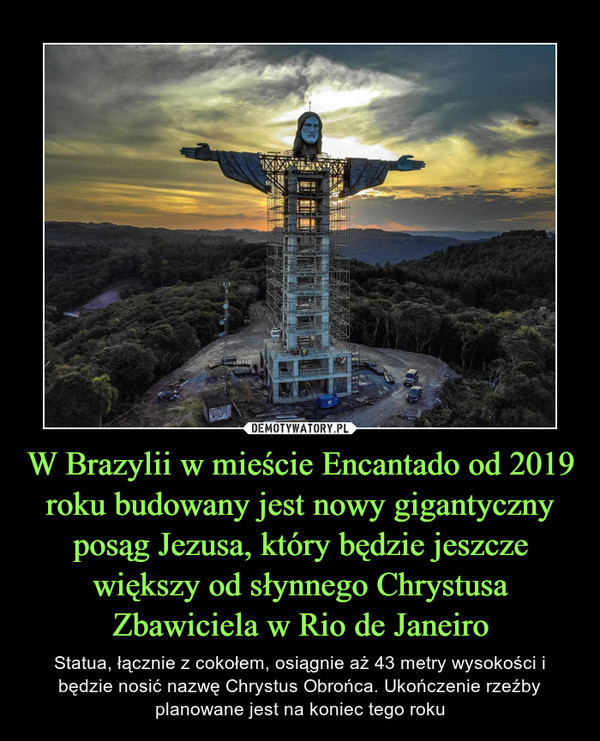 W Brazylii w mieście Encantado od 2019 roku budowany jest nowy gigantyczny posąg Jezusa, który będzie jeszcze większy od słynnego Chrystusa Zbawiciela w Rio de Janeiro