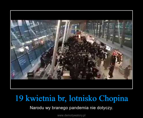 19 kwietnia br, lotnisko Chopina – Narodu wy branego pandemia nie dotyczy. 