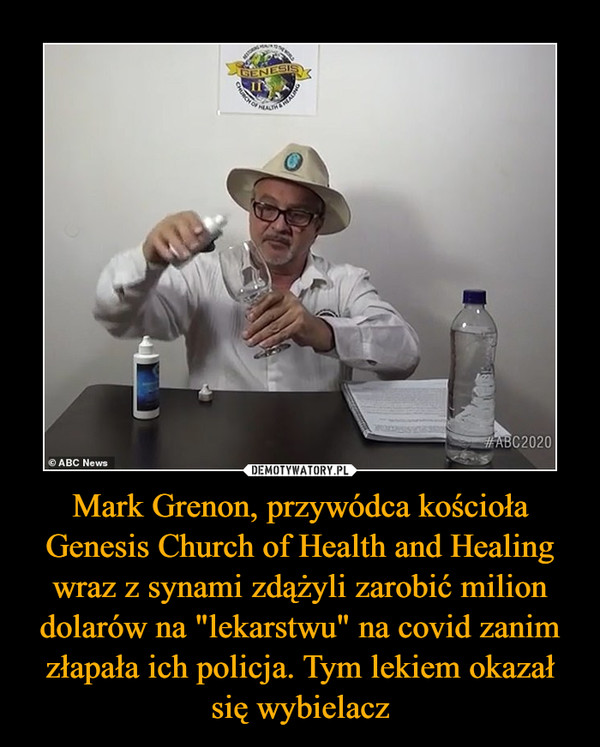 Mark Grenon, przywódca kościoła Genesis Church of Health and Healing wraz z synami zdążyli zarobić milion dolarów na "lekarstwu" na covid zanim złapała ich policja. Tym lekiem okazał się wybielacz –  