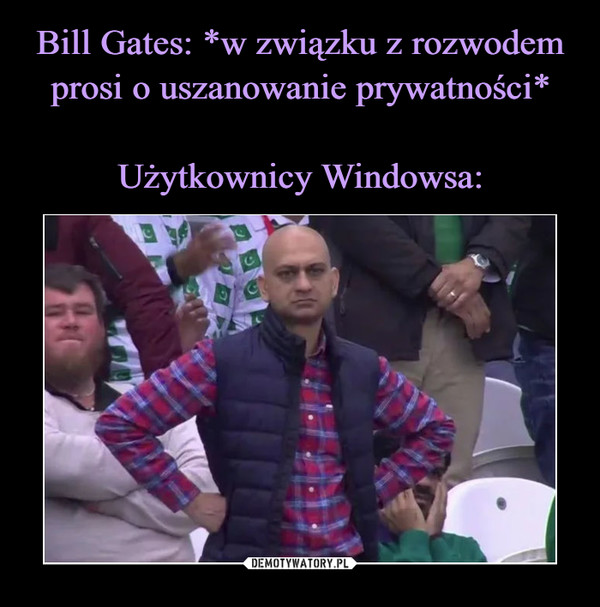 Bill Gates: *w związku z rozwodem prosi o uszanowanie prywatności*

Użytkownicy Windowsa: