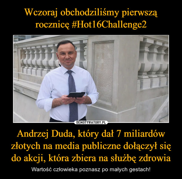 Andrzej Duda, który dał 7 miliardów złotych na media publiczne dołączył się do akcji, która zbiera na służbę zdrowia – Wartość człowieka poznasz po małych gestach! 