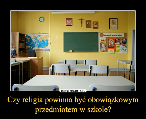 Czy religia powinna być obowiązkowym przedmiotem w szkole? –  
