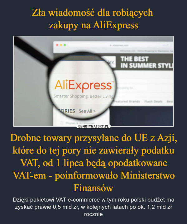 Zła wiadomość dla robiących 
zakupy na AliExpress Drobne towary przysyłane do UE z Azji, które do tej pory nie zawierały podatku VAT, od 1 lipca będą opodatkowane VAT-em - poinformowało Ministerstwo Finansów