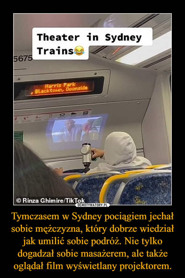Tymczasem w Sydney pociągiem jechał sobie mężczyzna, który dobrze wiedział jak umilić sobie podróż. Nie tylko dogadzał sobie masażerem, ale także oglądał film wyświetlany projektorem.