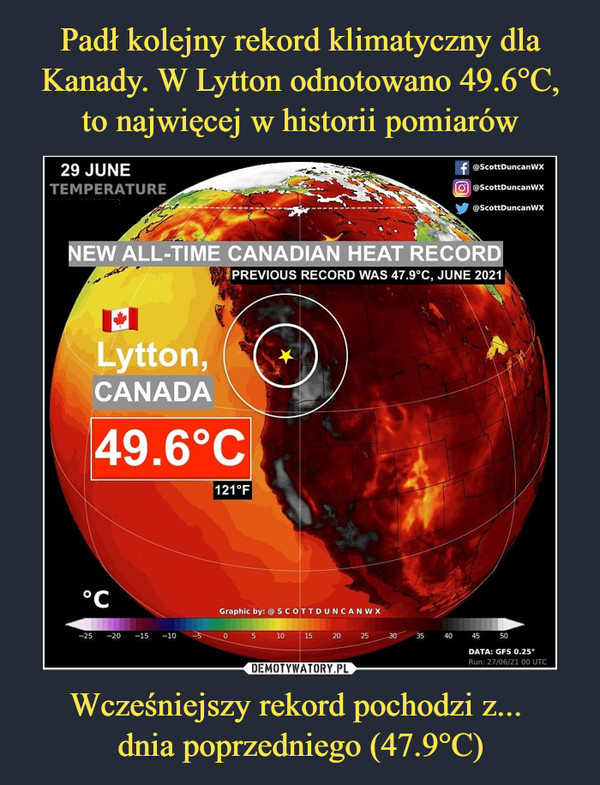 Padł kolejny rekord klimatyczny dla Kanady. W Lytton odnotowano 49.6°C, to najwięcej w historii pomiarów Wcześniejszy rekord pochodzi z... 
dnia poprzedniego (47.9°C)