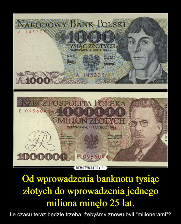 Od wprowadzenia banknotu tysiąc złotych do wprowadzenia jednego miliona minęło 25 lat.