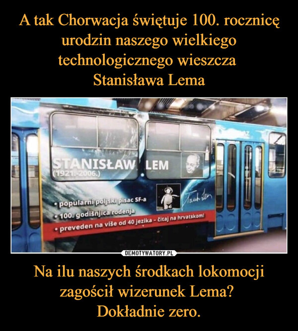 Na ilu naszych środkach lokomocji zagościł wizerunek Lema? Dokładnie zero. –  