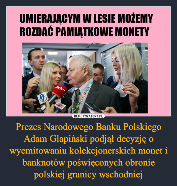 Prezes Narodowego Banku Polskiego Adam Glapiński podjął decyzję o wyemitowaniu kolekcjonerskich monet i banknotów poświęconych obronie polskiej granicy wschodniej –  Umierającym w lesie możemy rozdać pamiątkowe monety
