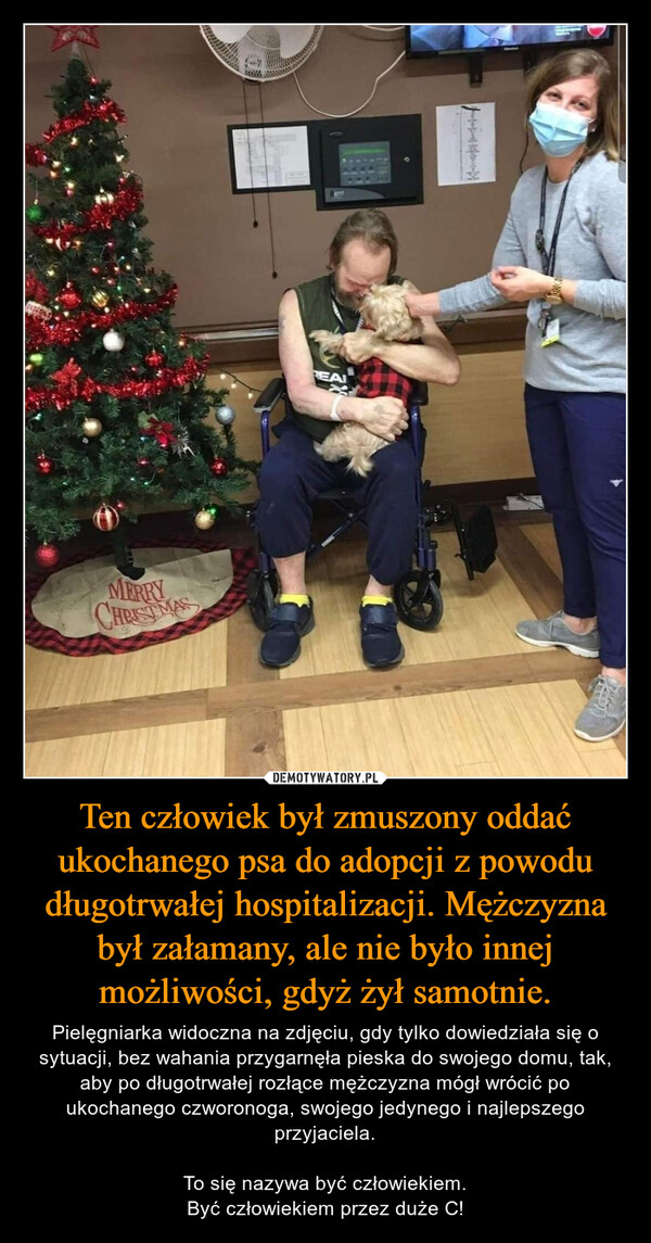 Ten człowiek był zmuszony oddać ukochanego psa do adopcji z powodu długotrwałej hospitalizacji. Mężczyzna był załamany, ale nie było innej możliwości, gdyż żył samotnie.