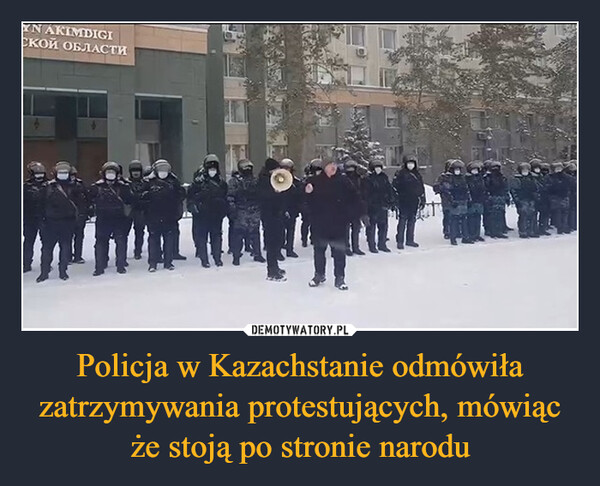 Policja w Kazachstanie odmówiła zatrzymywania protestujących, mówiąc że stoją po stronie narodu