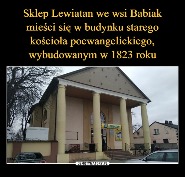 Sklep Lewiatan we wsi Babiak mieści się w budynku starego kościoła poewangelickiego, wybudowanym w 1823 roku