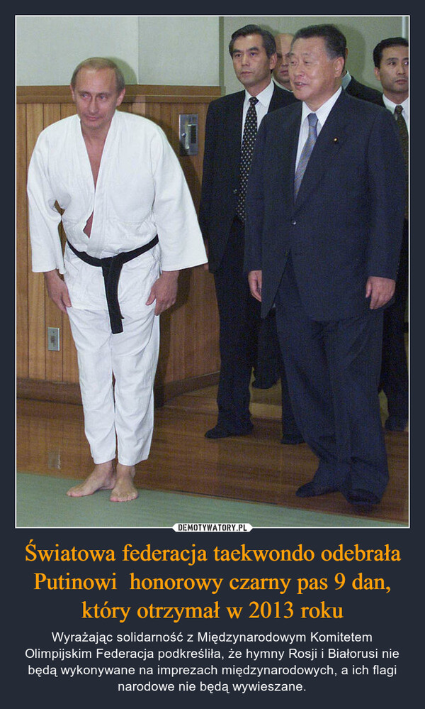 Światowa federacja taekwondo odebrała Putinowi  honorowy czarny pas 9 dan, który otrzymał w 2013 roku