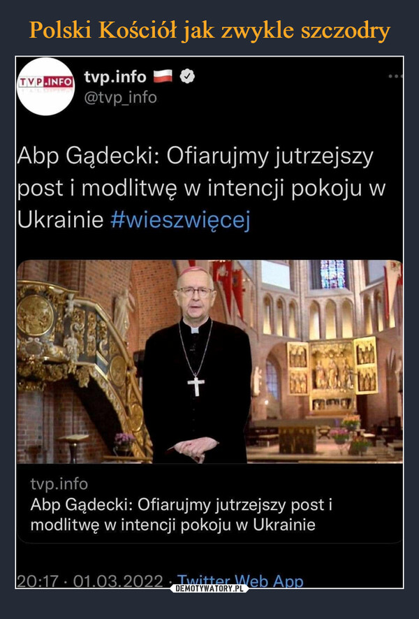  –  Abp Gądecki: Ofiarujmy jutrzejszy post i modlitwę w intencji pokoju w Ukrainie #wieszwięcej tvp.infc Abp Gądecki: Ofiarujmy jutrzejszy post i modlitwę w intencji pokoju w Ukrainie