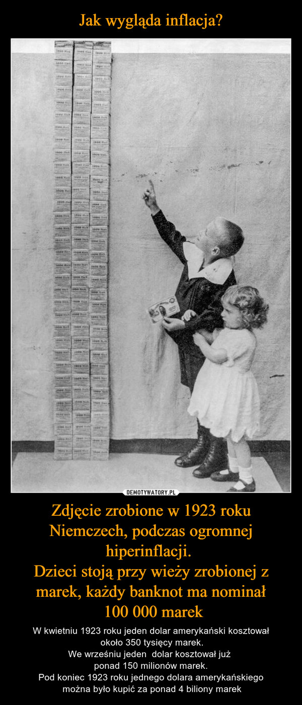 Jak wygląda inflacja? Zdjęcie zrobione w 1923 roku Niemczech, podczas ogromnej hiperinflacji. 
Dzieci stoją przy wieży zrobionej z marek, każdy banknot ma nominał
 100 000 marek