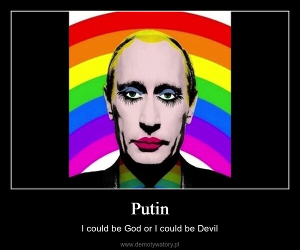 Putin – I could be God or I could be Devil 