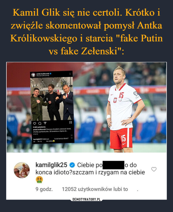 Kamil Glik się nie certoli. Krótko i zwięźle skomentował pomysł Antka Królikowskiego i starcia "fake Putin vs fake Zełenski":