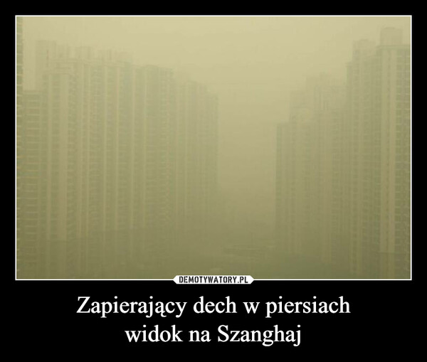Zapierający dech w piersiach
widok na Szanghaj