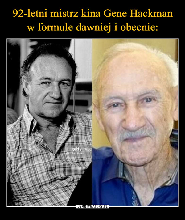 92-letni mistrz kina Gene Hackman w formule dawniej i obecnie: