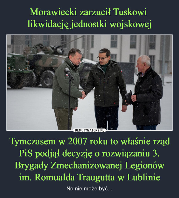 Morawiecki zarzucił Tuskowi 
likwidację jednostki wojskowej Tymczasem w 2007 roku to właśnie rząd PiS podjął decyzję o rozwiązaniu 3. Brygady Zmechanizowanej Legionów im. Romualda Traugutta w Lublinie