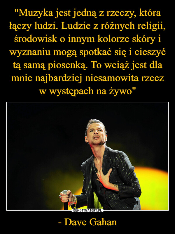 - Dave Gahan –  
