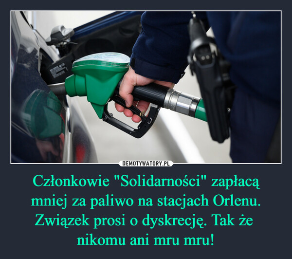 Członkowie "Solidarności" zapłacą mniej za paliwo na stacjach Orlenu. Związek prosi o dyskrecję. Tak że 
nikomu ani mru mru!