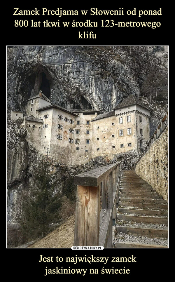 Zamek Predjama w Słowenii od ponad 800 lat tkwi w środku 123-metrowego klifu Jest to największy zamek
jaskiniowy na świecie