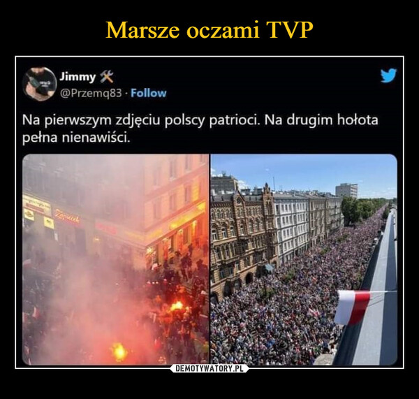  –  Jimmy@Przemq83 - FollowNa pierwszym zdjęciu polscy patrioci. Na drugim hołotapełna nienawiści.Zopecah