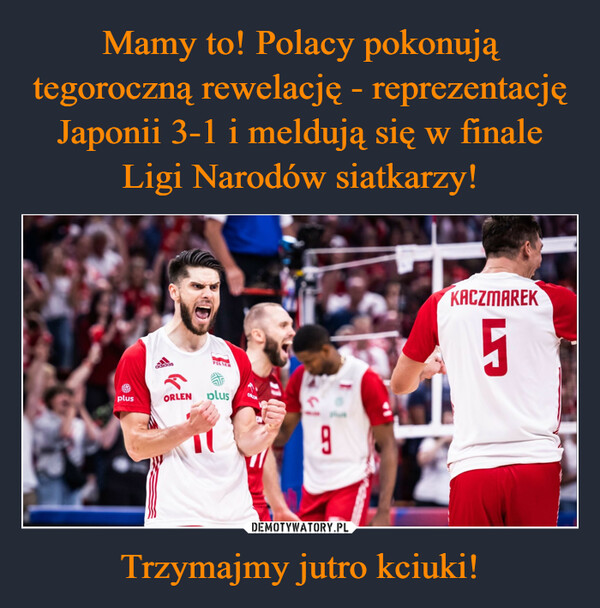 Mamy to! Polacy pokonują tegoroczną rewelację - reprezentację Japonii 3-1 i meldują się w finale Ligi Narodów siatkarzy! Trzymajmy jutro kciuki!