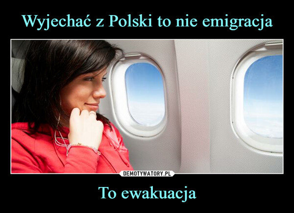 Wyjechać z Polski to nie emigracja To ewakuacja