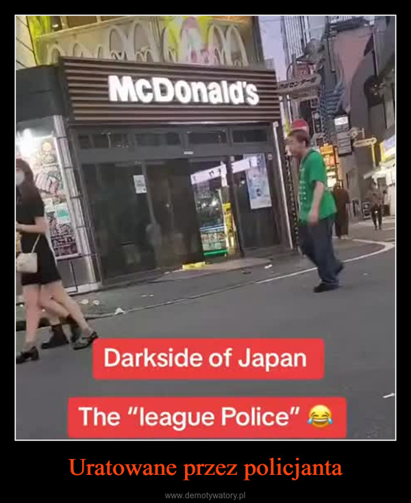 Uratowane przez policjanta –  HaralMcDonald'sPASSTROMANDarkside of JapanThe "league Police"