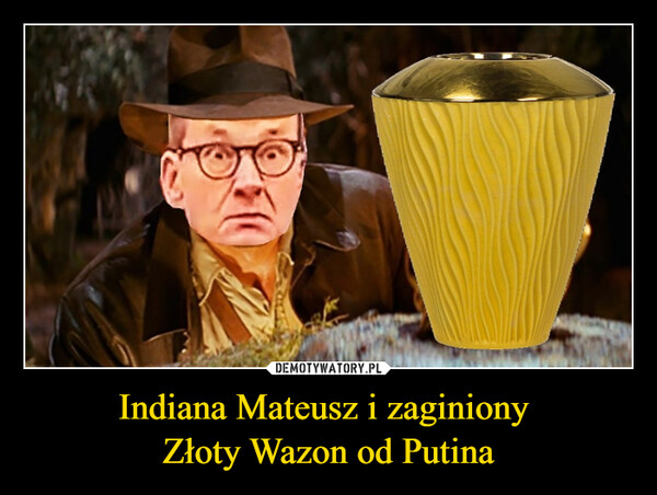 Indiana Mateusz i zaginiony 
Złoty Wazon od Putina