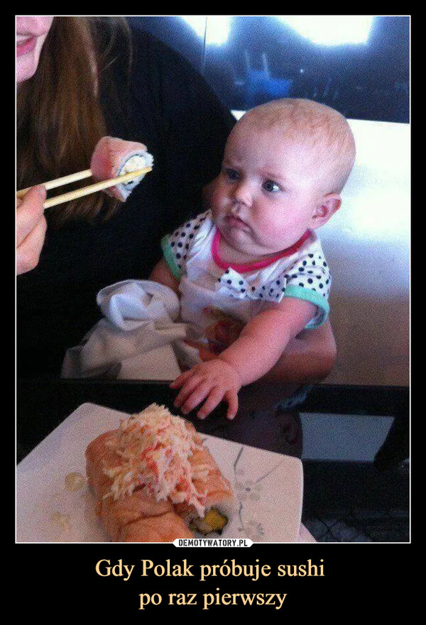 Gdy Polak próbuje sushi 
po raz pierwszy