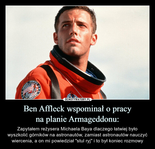 Ben Affleck wspominał o pracy
na planie Armageddonu: