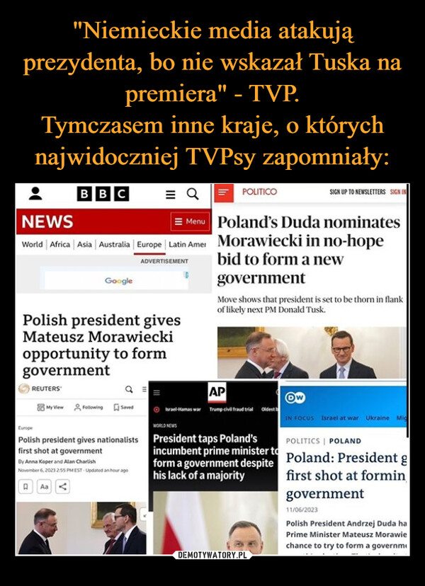 "Niemieckie media atakują prezydenta, bo nie wskazał Tuska na premiera" - TVP.
Tymczasem inne kraje, o których najwidoczniej TVPsy zapomniały: