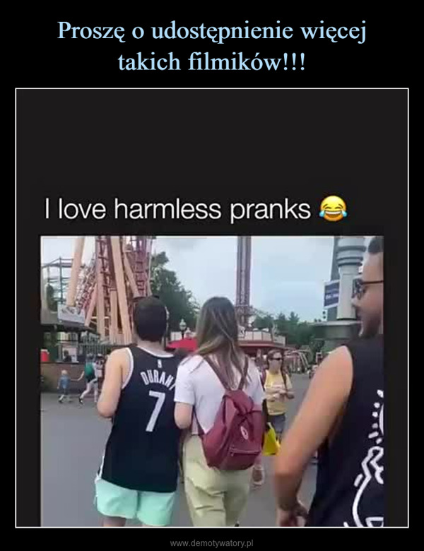  –  I love harmless pranksELDEDURAH70Keits