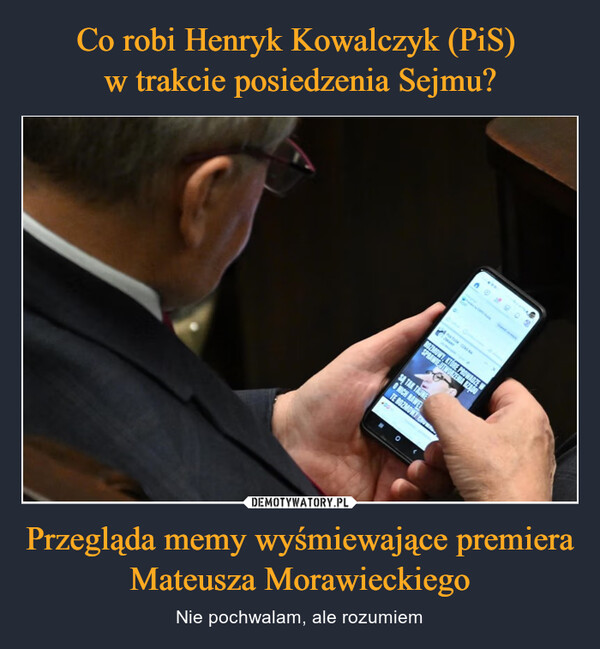 Co robi Henryk Kowalczyk (PiS) 
w trakcie posiedzenia Sejmu? Przegląda memy wyśmiewające premiera Mateusza Morawieckiego