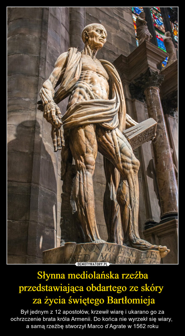 Słynna mediolańska rzeźba przedstawiająca obdartego ze skóry 
 za życia świętego Bartłomieja