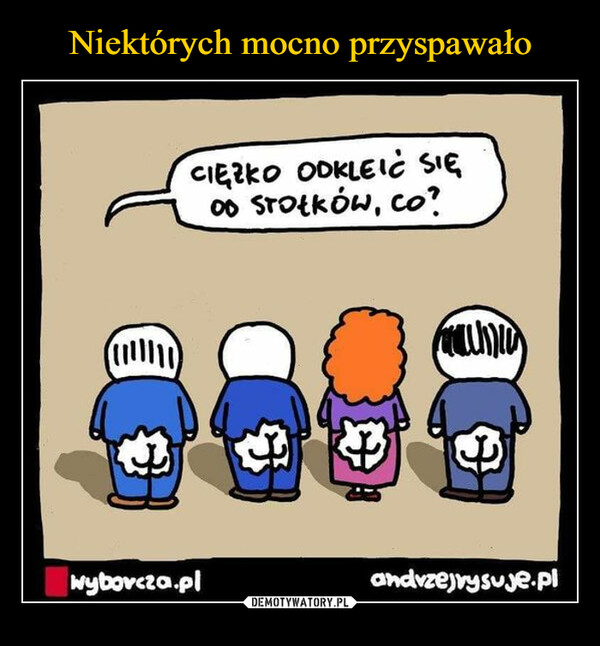  –  CIEZKO ODKLEIĆ SIĘ00 STOŁKÓW, co?wyborcza.pl3Bandvzejvysuje.pl