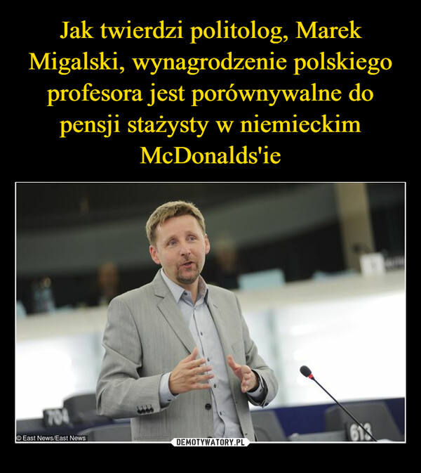 Jak twierdzi politolog, Marek Migalski, wynagrodzenie polskiego profesora jest porównywalne do pensji stażysty w niemieckim McDonalds'ie