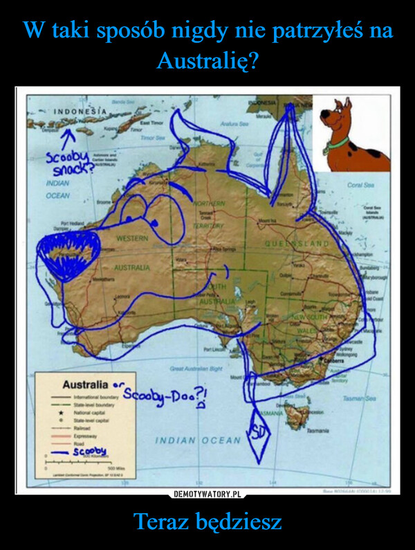 Teraz będziesz –  INDONESIA^Scoobysnack?INDIANOCEAN|| •Australia erInternational boundaryState boundaryNational capitalState level capRoadScoobyEast TimorTimor SeaWESTERNTimorAUSTRALIA500 MPUSNORTHERNTeaCrkTERRITORYAvatura Sea+OUTHPeAUSTRALIAPar LaGreat Autrian BightScooby-Doo?!INDIAN OCEANDONESIAMountQUENSLANDASMANIANEW SOUTH)WALESTasmaniaCoral SeaBydneyNAMURAndenorTaman Sea