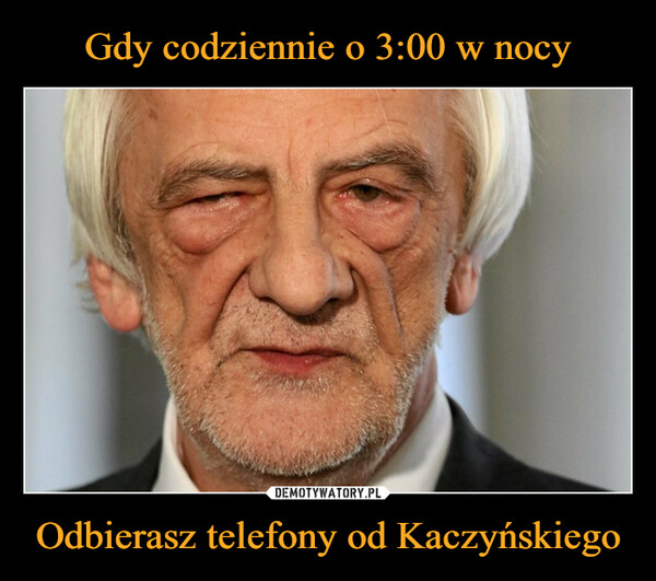 Odbierasz telefony od Kaczyńskiego –  