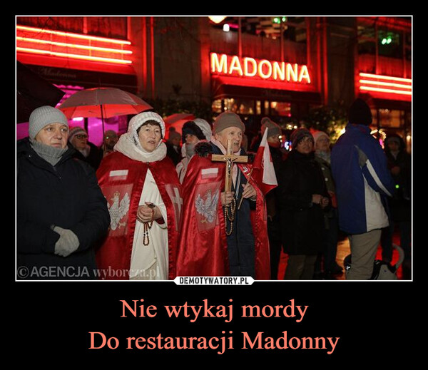 Nie wtykaj mordyDo restauracji Madonny –  AGENCJA wyborcza.plMADONNA