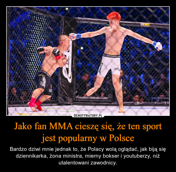 Jako fan MMA cieszę się, że ten sport jest popularny w Polsce – Bardzo dziwi mnie jednak to, że Polacy wolą oglądać, jak biją się dziennikarka, żona ministra, mierny bokser i youtuberzy, niż utalentowani zawodnicy. ATMMRFAMELARGREFOMESPORTSWEAR 48WEET