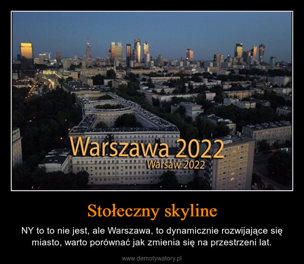 Stołeczny skyline – NY to to nie jest, ale Warszawa, to dynamicznie rozwijające się miasto, warto porównać jak zmienia się na przestrzeni lat. Warszawa 2022Warsaw 2022LEAS