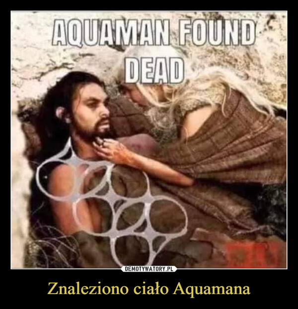 Znaleziono ciało Aquamana –  AQUAMAN FOUNDDEAD