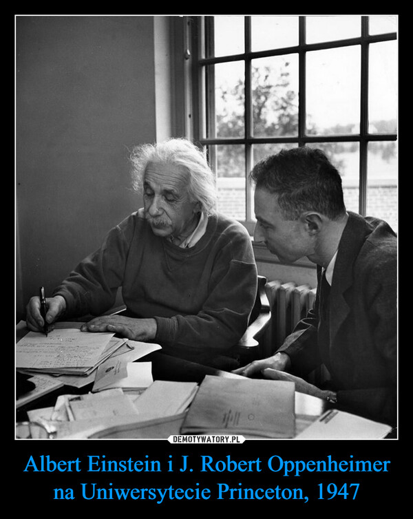 Albert Einstein i J. Robert Oppenheimer na Uniwersytecie Princeton, 1947